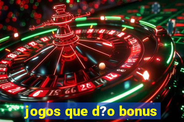 jogos que d?o bonus