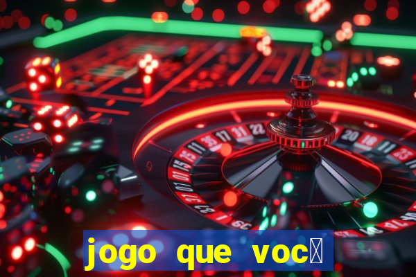 jogo que voc锚 ganha dinheiro