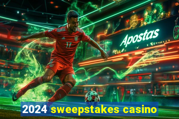 2024 sweepstakes casino