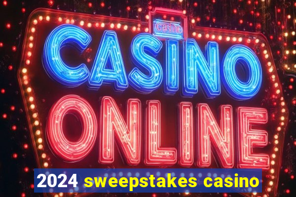 2024 sweepstakes casino