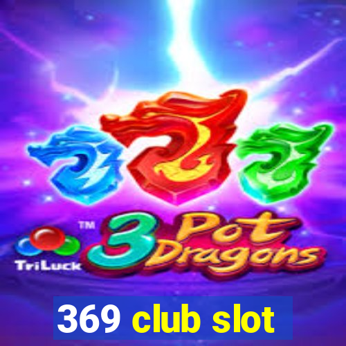 369 club slot