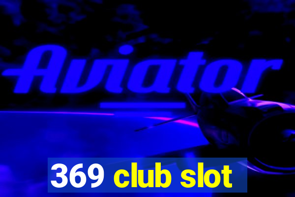 369 club slot