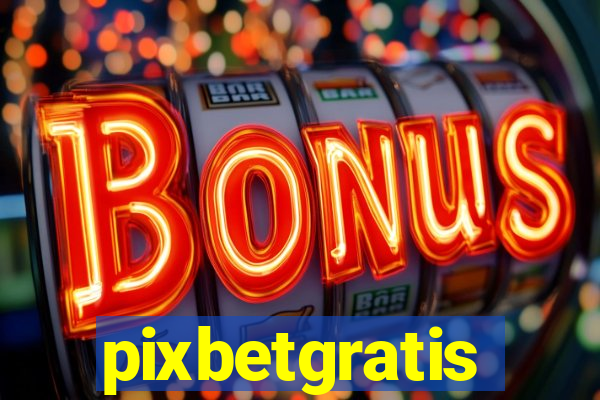 pixbetgratis