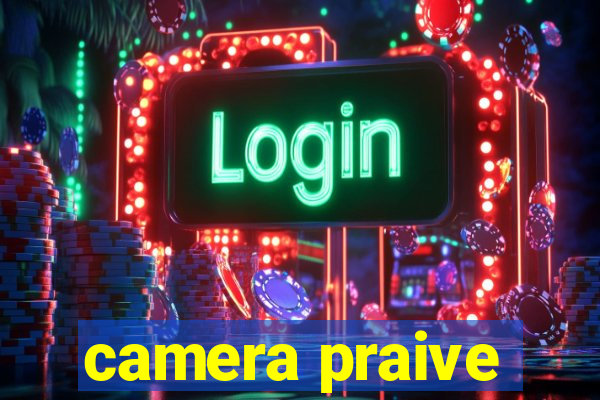 camera praive