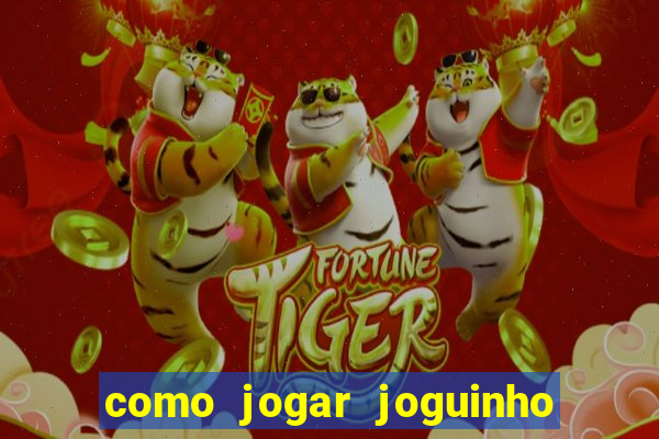 como jogar joguinho do tigre