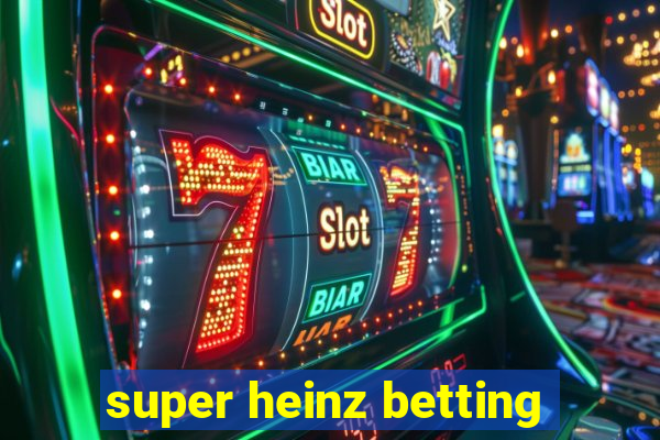 super heinz betting