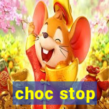 choc stop