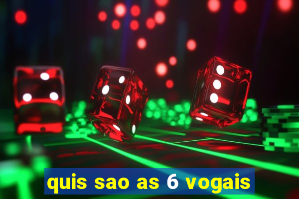 quis sao as 6 vogais