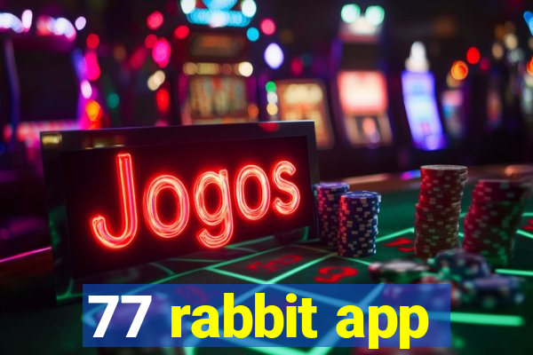 77 rabbit app