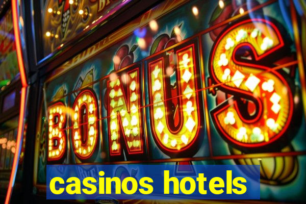 casinos hotels