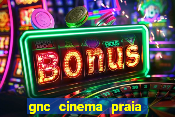 gnc cinema praia de belas