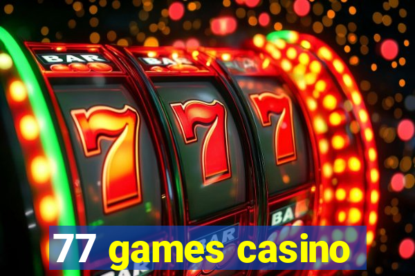 77 games casino