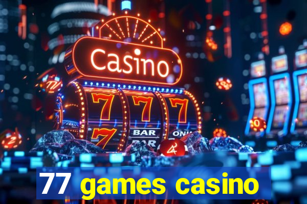 77 games casino