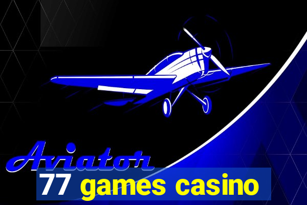 77 games casino