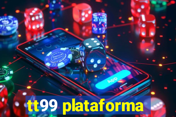 tt99 plataforma