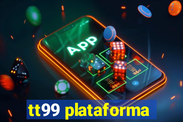 tt99 plataforma