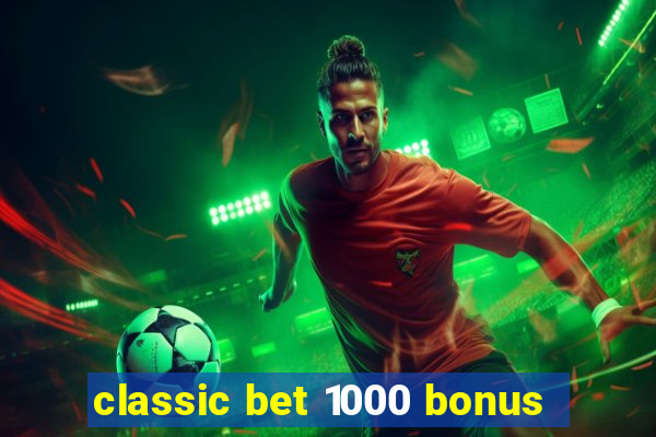 classic bet 1000 bonus