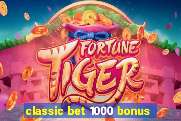 classic bet 1000 bonus