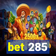 bet 285