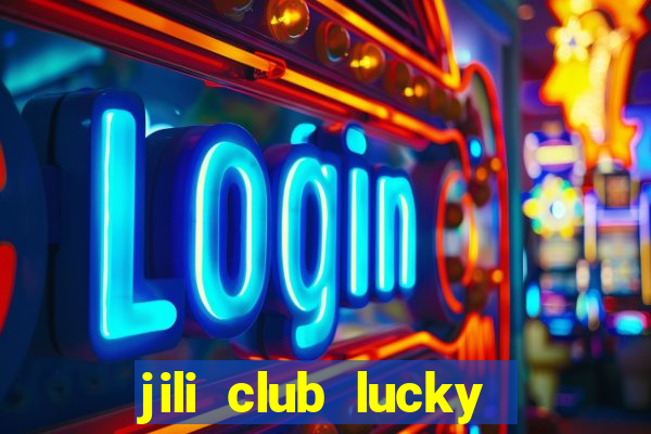 jili club lucky casino slots