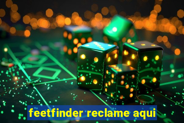 feetfinder reclame aqui