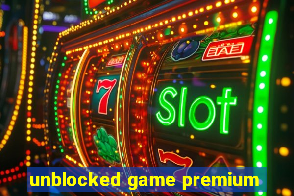 unblocked game premium