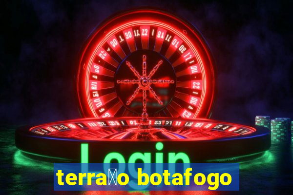 terra莽o botafogo