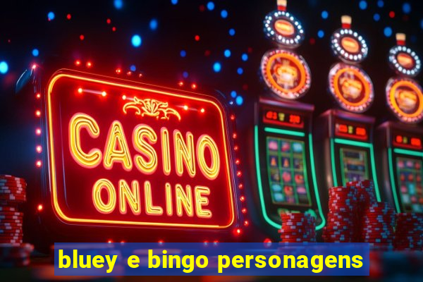 bluey e bingo personagens