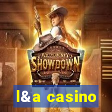 l&a casino