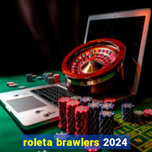 roleta brawlers 2024