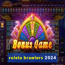 roleta brawlers 2024