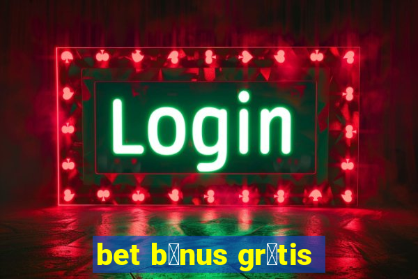 bet b么nus gr谩tis