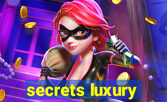 secrets luxury