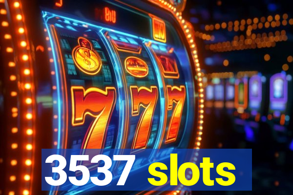 3537 slots