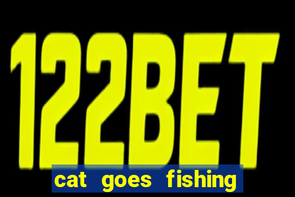 cat goes fishing free download