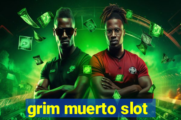 grim muerto slot