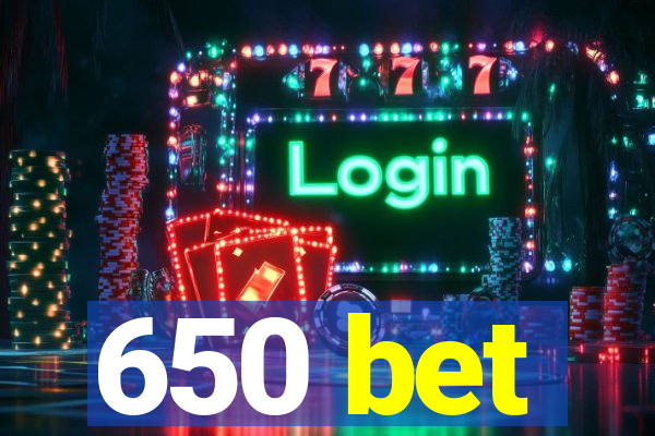 650 bet