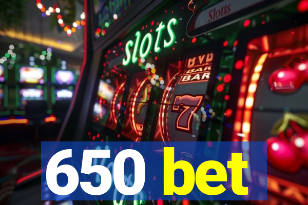 650 bet