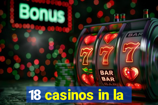 18 casinos in la