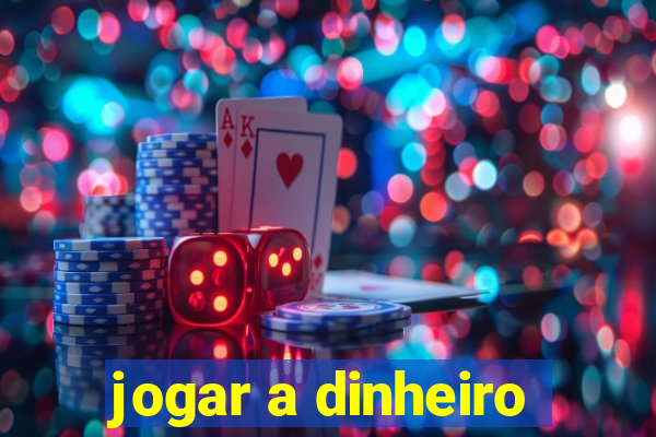 jogar a dinheiro