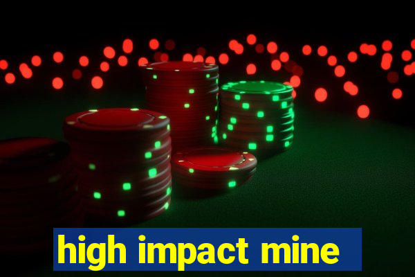 high impact mine