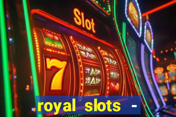 royal slots - casino slots 777