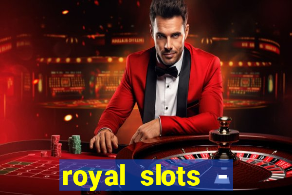 royal slots - casino slots 777