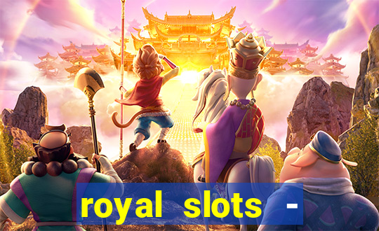 royal slots - casino slots 777