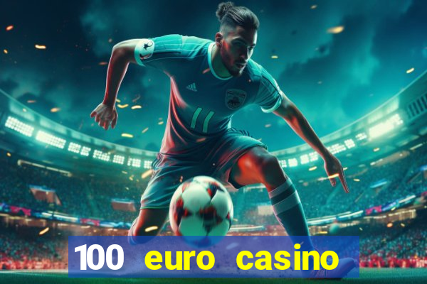 100 euro casino deposit bonus