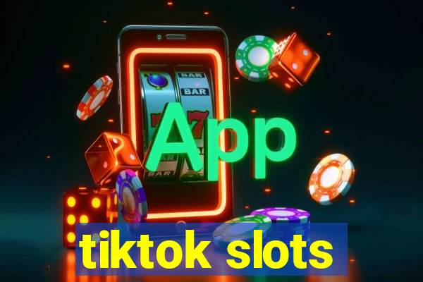 tiktok slots