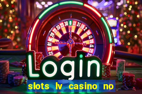 slots lv casino no deposit bonus