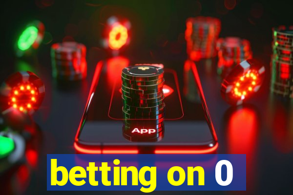 betting on 0