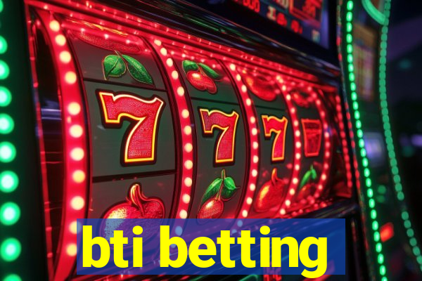 bti betting