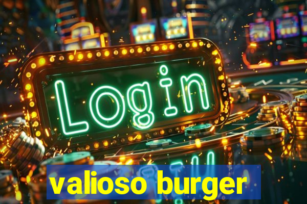 valioso burger